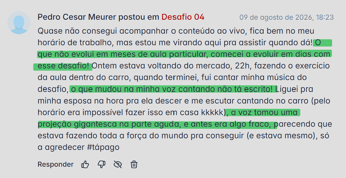 Print do Pedro Cesar Meurer no Desafio 04: mesmo sem conseguir acompanhar ao vivo por causa do trabalho, evoluiu em dias o que não evoluía em meses de aula particular, e a voz ganhou projeção na parte aguda