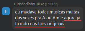 Print do F3rnandinho: mudava todas as músicas de tom para A ou Am e agora já canta nos tons originais